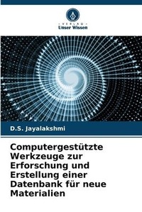 Abbildung von: Computergestuetzte Werkzeuge zur Erforschung und Erstellung einer Datenbank fuer neue Materialien - Verlag Unser Wissen
