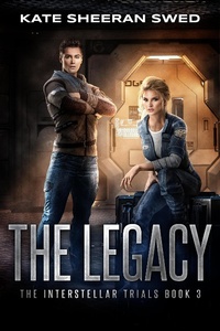 Enlarge image Cover: The Legacy (The Interstellar Trials, #3) - Kate Sheeran Swed