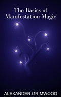 Cover: The Basics of Manifestation Magic - Alexander Grimwood
