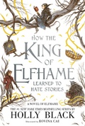 Cover: How the King of Elfhame Learned to Hate Stories - Little, Brown & Company