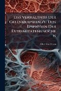Cover: Das Verhaltniss Der Gelenkkapseln Zu Den Epiphysen Der Extremitatenknochen - Nabu Press