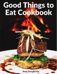 Abbildung von: Good Things to Eat Cookbook - Intell Book Publishers