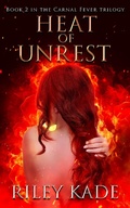 Cover: Heat of Unrest (The Carnal Fever Trilogy, #2) - Riley Kade
