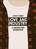 Cover: Love and Industry - Belt Publishing