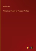 Cover: A Practical Theory of Voussoir Arches - Outlook Verlag