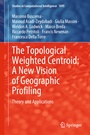 Cover: The Topological Weighted Centroid: A New Vision of Geographic Profiling - Springer