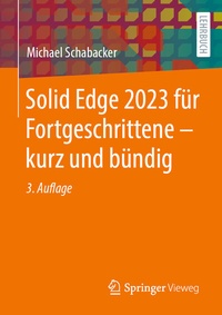 Abbildung von: Solid Edge 2023 für Fortgeschrittene - kurz und bündig - Springer Vieweg