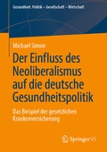 Cover: Der Einfluss des Neoliberalismus auf die deutsche Gesundheitspolitik - Springer VS