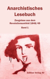 Abbildung von: Anarchistisches Lesebuch. Zeugnisse aus dem Revolutionsumfeld 1848/49 - Verlag Edition AV