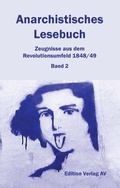 Cover: Anarchistisches Lesebuch. Zeugnisse aus dem Revolutionsumfeld 1848/49 - Verlag Edition AV