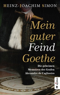 Abbildung von: Mein guter Feind Goethe. Die geheimen Memoiren des Grafen Alexandre de Cagliostro - Acabus Verlag