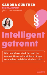 Abbildung von: intelligent getrennt - Der Trennungs- und Scheidungsratgeber für Frauen - Scheidung - Trennung - Unterhalt - Obsorge - Goldegg Verlag GmbH