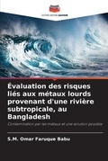 Cover: Evaluation des risques lies aux metaux lourds provenant d'une riviere subtropicale, au Bangladesh - Editions Notre Savoir