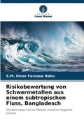 Cover: Risikobewertung von Schwermetallen aus einem subtropischen Fluss, Bangladesch - Verlag Unser Wissen