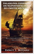 Cover: Philadelphia-Experiment: Ein teleportiertes Schiff des Zweiten Weltkriegs  Die unglaublichste Waffe von Einstein - Bluebird Publications