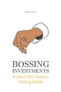 Cover: Bossing Investments: A Smart Girl's Guide to Building Wealth (Bossing Up) - All-Star Scripts