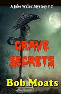Cover: Grave Secrets (Jake Wyler Mysteries Books 1-3, #7) - Bob Moats