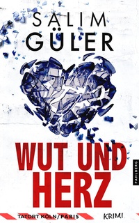 Abbildung von: Wut und Herz - Tatort Köln / Paris - Pahlberg Verlag