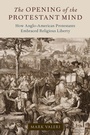 Cover: The Opening of the Protestant Mind - Oxford University Press Inc