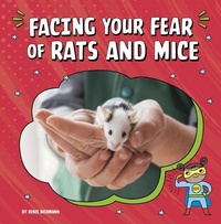 Abbildung von: Facing Your Fear of Rats and Mice - Pebble Books