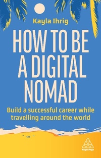 Abbildung von: How to Be a Digital Nomad - Kogan Page Ltd