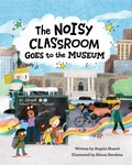 Cover: The Noisy Classroom Goes to the Museum - West Margin Press