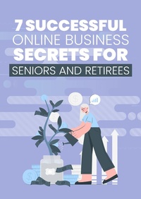 Abbildung von: 7 Successful Online Business Secrets for Seniors and Retirees - Bibliomundi