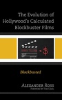 Cover: The Evolution of Hollywood's Calculated Blockbuster Films - Lexington Books