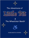 Cover: The Adventures of Little Bit & The Wheelchair Bandit - Margaretta Cooper