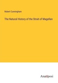 Cover: The Natural History of the Strait of Magellan - Anatiposi Verlag
