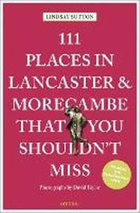 Abbildung von: 111 Places in Lancaster and Morecambe That You Shouldn't Miss - Emons Verlag GmbH