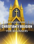 Cover: Christianity Religion for Beginners (Religions Around the World, #2) - Religions Around the World