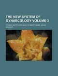 Cover: The New System of Gynaecology Volume 3 - Rarebooksclub.com