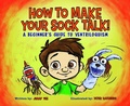 Cover: How to Make Your Sock Talk: - Atlas Press LLC