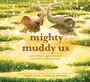 Cover: Mighty Muddy Us - Abrams Books for Young Readers