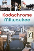 Cover: Kodachrome Milwaukee - History Press
