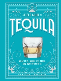 Abbildung von: A Field Guide to Tequila - Artisan Books