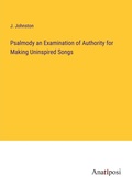 Cover: Psalmody an Examination of Authority for Making Uninspired Songs - Anatiposi Verlag