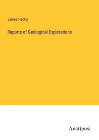 Enlarge image Cover: Reports of Geological Explorations - Anatiposi Verlag