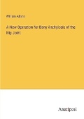 Cover: A New Operation for Bony Anchylosis of the Hip Joint - Anatiposi Verlag