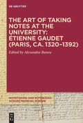 Cover: The Art of Taking Notes at the University: &Eacute;tienne Gaudet (Paris, ca. 1320-1392) - De Gruyter