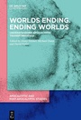 Cover: Worlds Ending. Ending Worlds - De Gruyter Oldenbourg