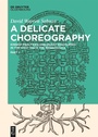 Cover: A Delicate Choreography - De Gruyter