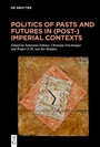 Cover: Politics of Pasts and Futures in (Post-)Imperial Contexts - De Gruyter