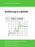 Cover: Einf&uuml;hrung in LabVIEW - Das Kompendium Simulation und Regelung technischer Prozesse in Einzelkapiteln