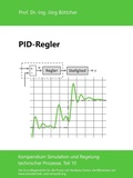 Cover: PID-Regler - Das Kompendium Simulation und Regelung technischer Prozesse in Einzelkapiteln