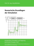 Cover: Numerische Grundlagen der Simulation - Das Kompendium Simulation und Regelung technischer Prozesse in Einzelkapiteln