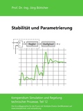 Cover: Stabilit&auml;t und Parametrierung - Das Kompendium Simulation und Regelung technischer Prozesse in Einzelkapiteln