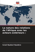 Cover: La nature des relations de l'Afrique avec les acteurs exterieurs - Editions Notre Savoir
