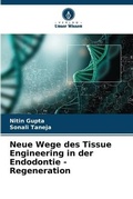 Cover: Neue Wege des Tissue Engineering in der Endodontie - Regeneration - Verlag Unser Wissen